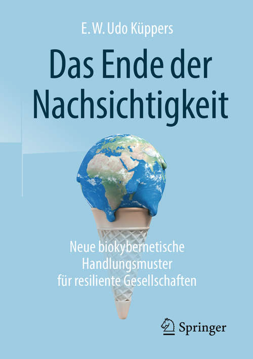 Book cover of Das Ende der Nachsichtigkeit: Neue biokybernetische Handlungsmuster für resiliente Gesellschaften
