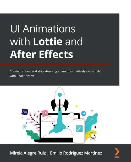 Book cover of Ui Animations With Lottie And After Effects: Create, Render, And Ship Stunning After Effects Animations Natively On Mobile With React Native