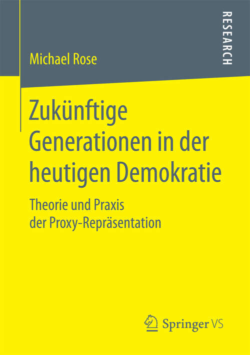 Book cover of Zukünftige Generationen in der heutigen Demokratie: Theorie und Praxis der Proxy-Repräsentation