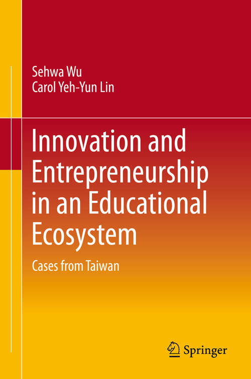 Book cover of Innovation and Entrepreneurship in an Educational Ecosystem: Cases from Taiwan (1st ed. 2019)