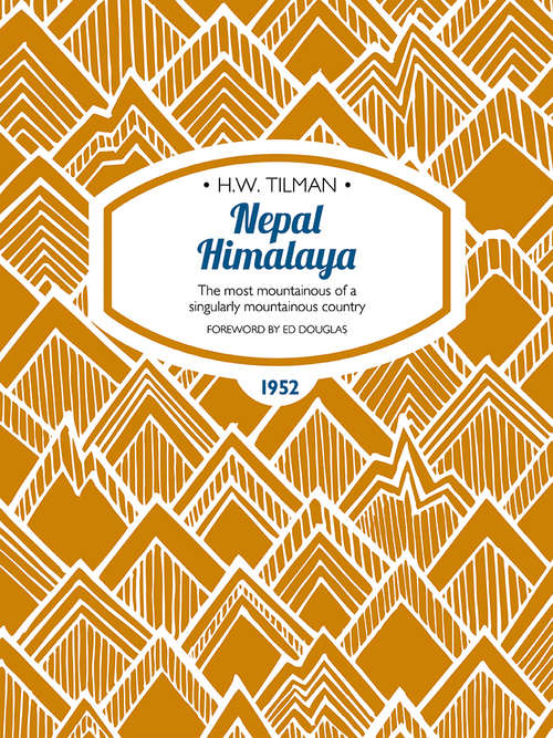 Book cover of Nepal Himalaya: The most mountainous of a singularly mountainous country. (H.W. Tilman: The Collected Edition)