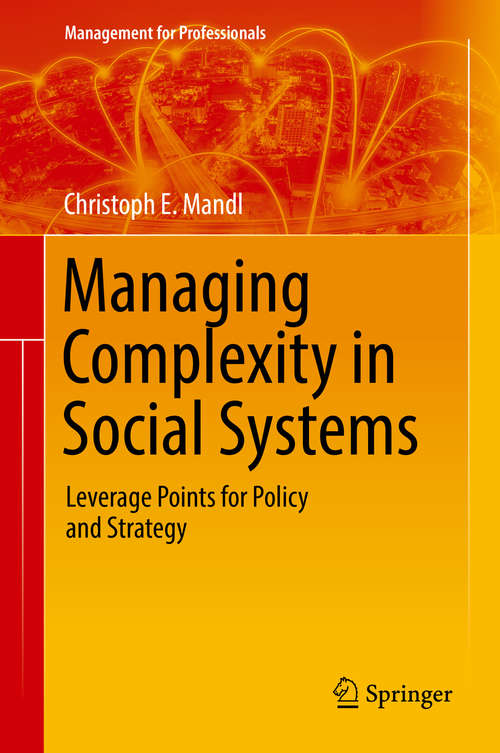 Book cover of Managing Complexity in Social Systems: Leverage Points for Policy and Strategy (1st ed. 2019) (Management for Professionals)