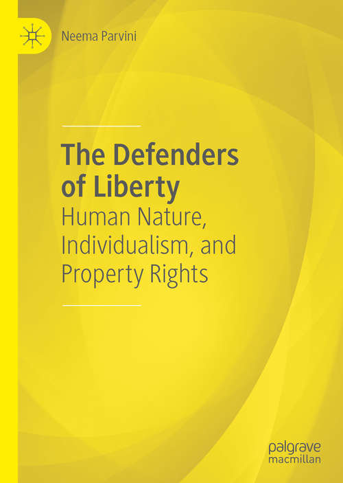 Book cover of The Defenders of Liberty: Human Nature, Individualism, and Property Rights (1st ed. 2020)