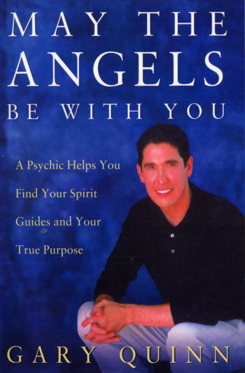 Book cover of May The Angels Be With You: A Psychic Helps You Find Your Spirit Guides And Your True Purpose