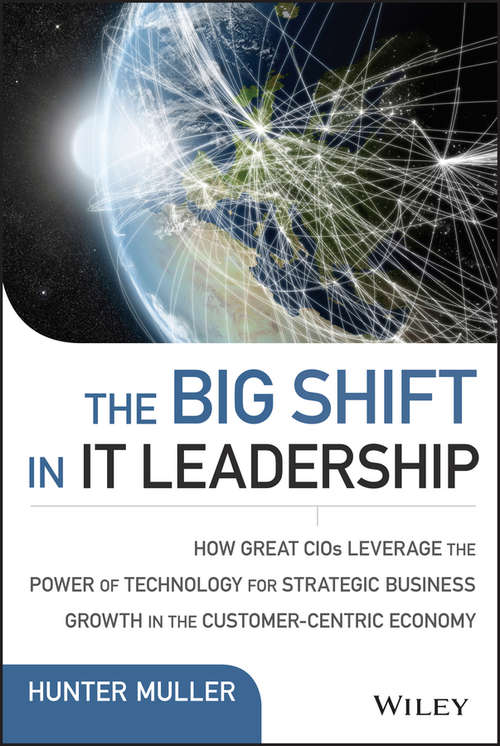 Book cover of The Big Shift in IT Leadership: How Great CIOs Leverage the Power of Technology for Strategic Business Growth in the Customer-Centric Economy (Wiley CIO)