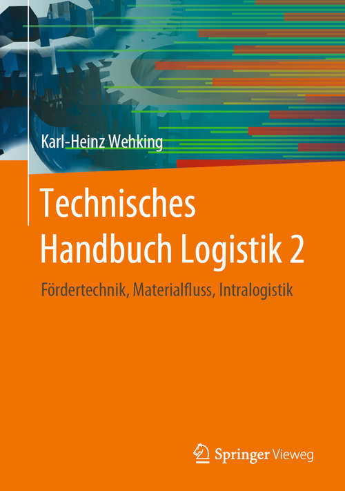 Book cover of Technisches Handbuch Logistik 2: Fördertechnik, Materialfluss, Intralogistik (1. Aufl. 2020)