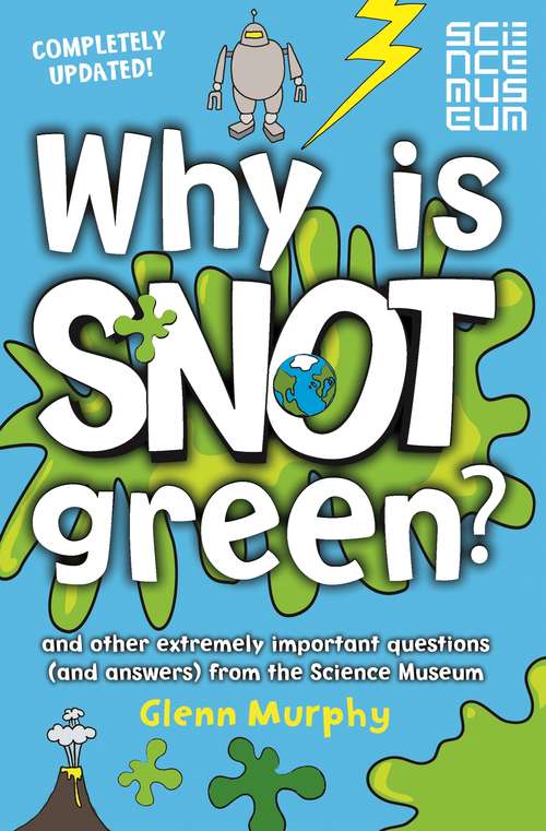 Book cover of Why is Snot Green?: And other extremely important questions (and answers) from the Science Museum