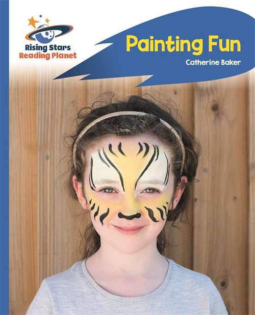 Book cover of Reading Planet - Painting Fun - Blue: Rocket Phonics (Rising Stars Reading Planet (PDF))