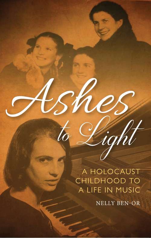 Book cover of Ashes to Light: A Holocaust Childhood to a Life in Music