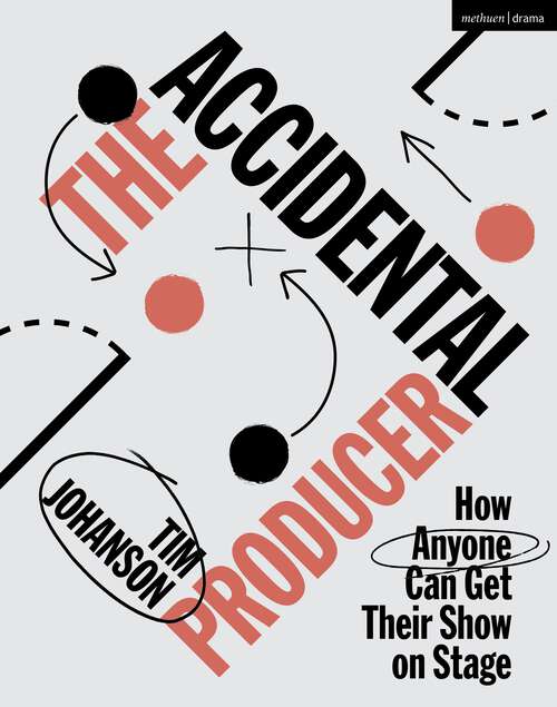 Book cover of The Accidental Producer: How Anyone Can Get Their Show on Stage