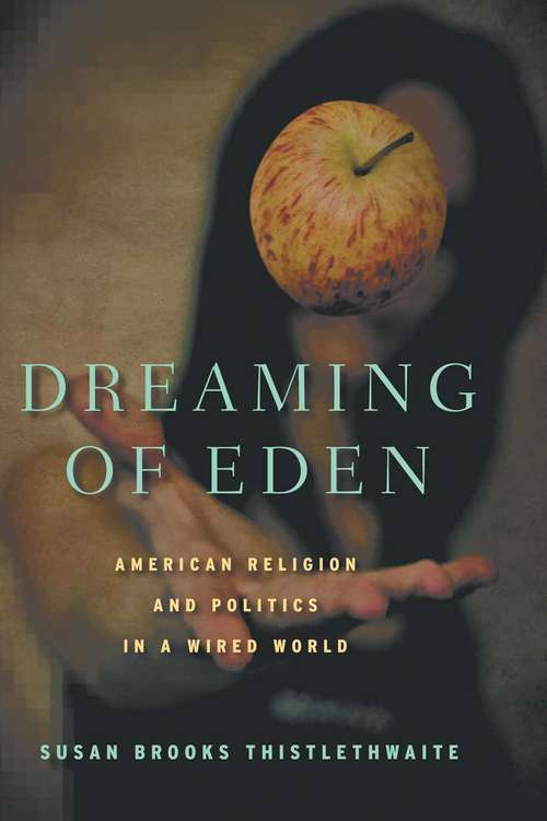 Book cover of Dreaming of Eden: American Religion and Politics in a Wired World (2010)