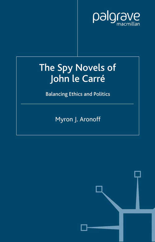 Book cover of The Spy Novels of John Le Carre: Balancing Ethics and Politics (1999)