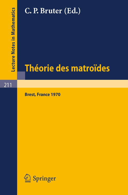 Book cover of Theorie des Matroides: Rencontre Franco-Britannique, Actes 14-15 Mai 1970 (1971) (Lecture Notes in Mathematics #211)