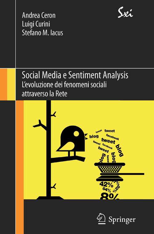 Book cover of Social Media e Sentiment Analysis: L'evoluzione dei fenomeni sociali attraverso la Rete (2014) (SxI - Springer for Innovation / SxI - Springer per l'Innovazione #9)