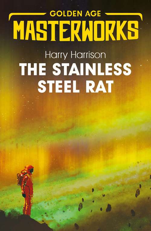 Book cover of The Stainless Steel Rat: The Stainless Steel Rat Book 1 (Golden Age Masterworks: Bk. 1)