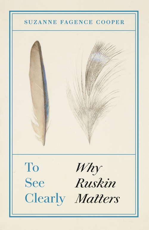 Book cover of To See Clearly: Why Ruskin Matters