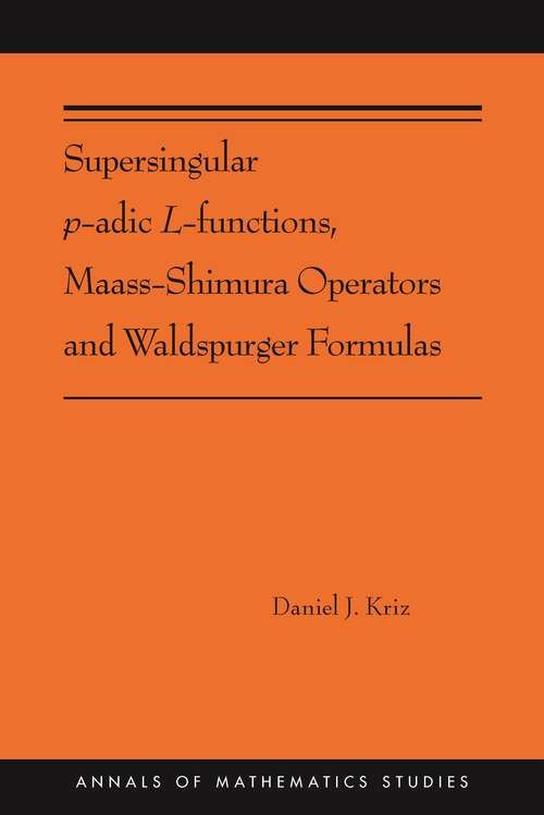 Book cover of Supersingular p-adic L-functions, Maass-Shimura Operators and Waldspurger Formulas: (AMS-212) (Annals of Mathematics Studies #402)