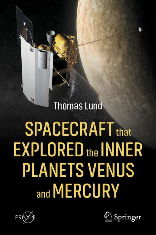 Book cover of Spacecraft that Explored the Inner Planets Venus and Mercury (1st ed. 2023) (Springer Praxis Books)