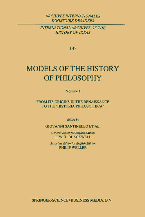 Book cover of Models of the History of Philosophy: From its Origins in the Renaissance to the ‘Historia Philosophica’ (1993) (International Archives of the History of Ideas   Archives internationales d'histoire des idées #135)
