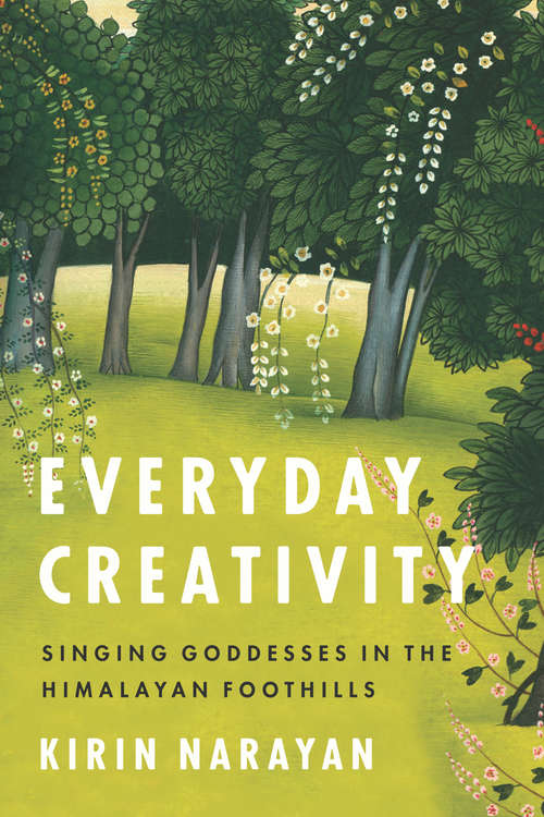 Book cover of Everyday Creativity: Singing Goddesses in the Himalayan Foothills (Big Issues in Music)