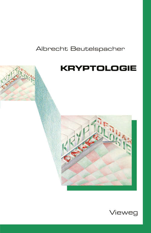 Book cover of Kryptologie: Eine Einführung in die Wissenschaft vom Verschlüsseln, Verbergen und Verheimlichen. Ohne alle Geheimniskrämerei, aber nicht ohne hinterlistigen Schalk, dargestellt zu Nutzen und Ergötzen des allgemeinen Publikums (1987)