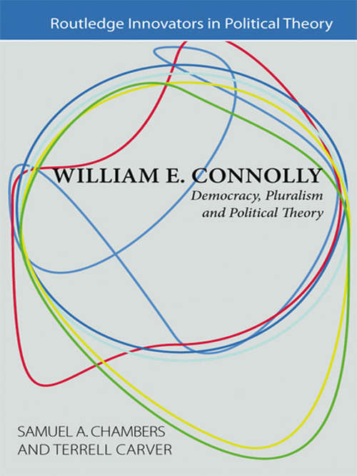 Book cover of William E. Connolly: Democracy, Pluralism and Political Theory (Routledge Innovators in Political Theory)