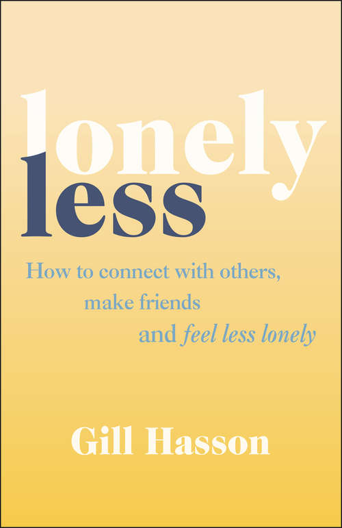 Book cover of Lonely Less: How to Connect with Others, Make Friends and Feel Less Lonely