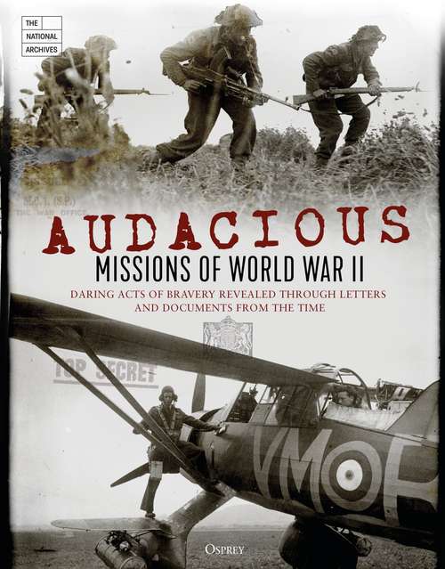 Book cover of Audacious Missions of World War II: Daring Acts of Bravery Revealed Through Letters and Documents from the Time