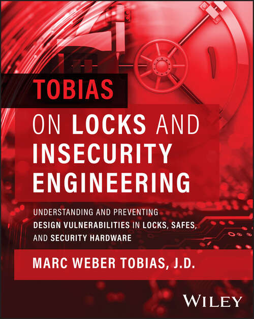 Book cover of Tobias on Locks and Insecurity Engineering: Understanding and Preventing Design Vulnerabilities in Locks, Safes, and Security Hardware