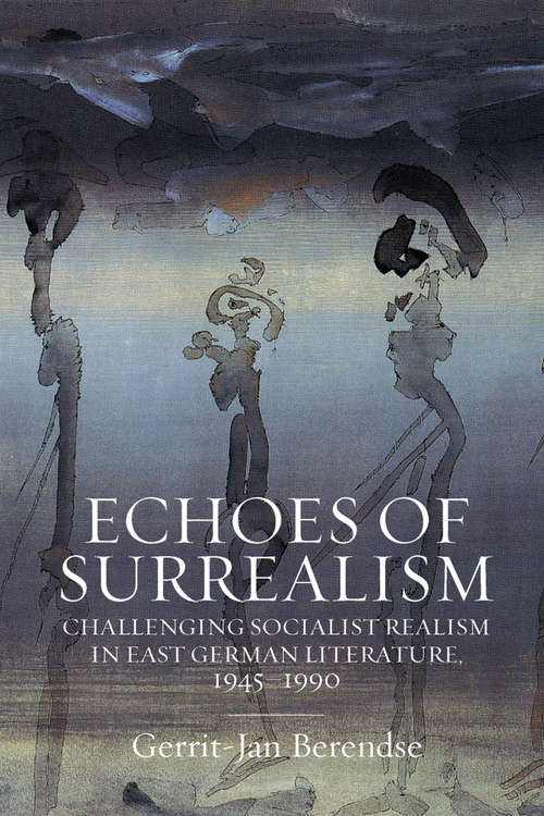 Book cover of Echoes of Surrealism: Challenging Socialist Realism in East German Literature, 1945–1990
