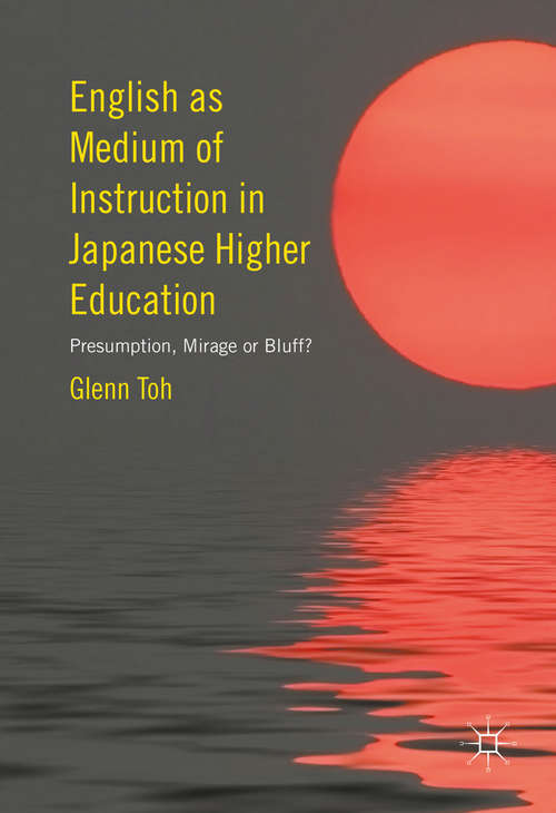Book cover of English as Medium of Instruction in Japanese Higher Education: Presumption, Mirage or Bluff? (1st ed. 2016)