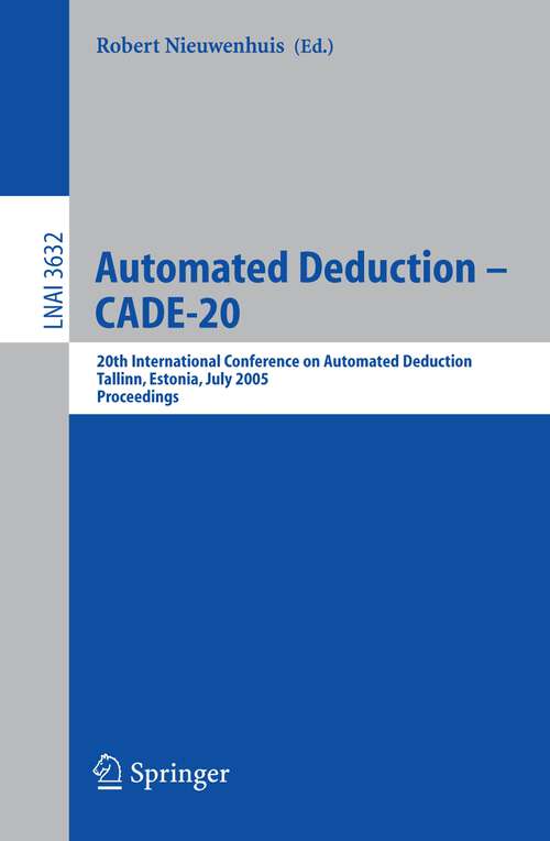 Book cover of Automated Deduction – CADE-20: 20th International Conference on Automated Deduction, Tallinn, Estonia, July 22-27, 2005, Proceedings (2005) (Lecture Notes in Computer Science #3632)