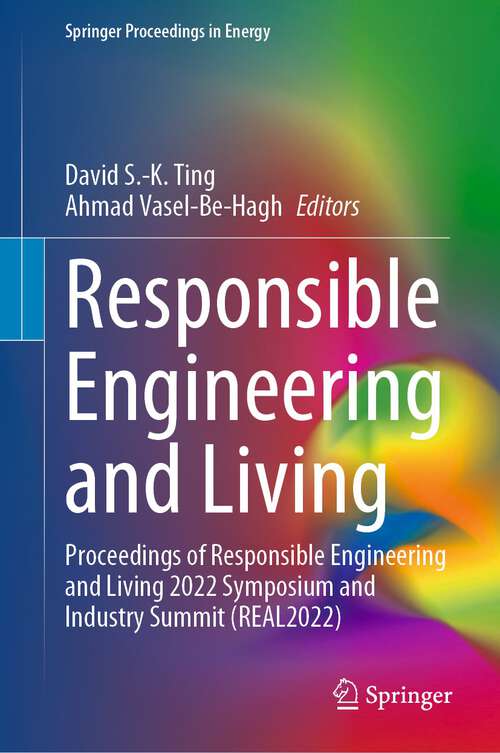 Book cover of Responsible Engineering and Living: Proceedings of Responsible Engineering and Living 2022 Symposium and Industry Summit (REAL2022) (1st ed. 2023) (Springer Proceedings in Energy)