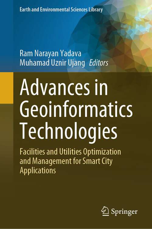 Book cover of Advances in Geoinformatics Technologies: Facilities and Utilities Optimization and Management for Smart City Applications (2024) (Earth and Environmental Sciences Library)