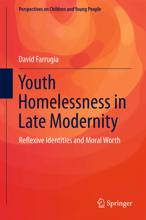 Book cover of Youth Homelessness in Late Modernity: Reflexive Identities and Moral Worth (1st ed. 2016) (Perspectives on Children and Young People #1)