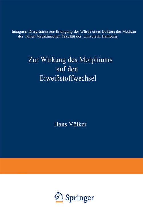Book cover of Zur Wirkung des Morphiums auf den Eiweißstoffwechsel: Inauguraldissertation zur Erlangung der Würde eines Doktors der Medizin der hohen medizinischen Fakultät der Universität Hamburg (1926)