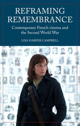 Book cover of Reframing remembrance: Contemporary French cinema and the Second World War