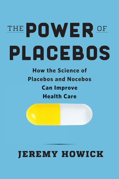 Book cover of The Power Of Placebos: How The Science Of Placebos And Nocebos Can Improve Health Care