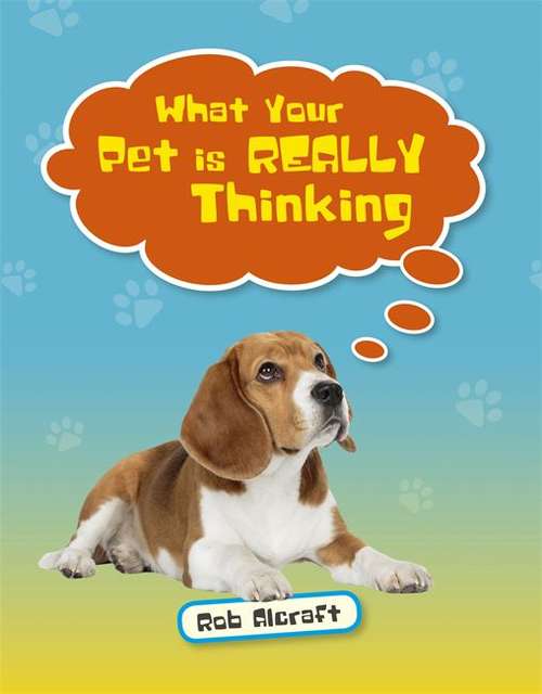 Book cover of Reading Planet KS2 - What Your Pet is REALLY Thinking - Level 2: Mercury/Brown band (Rising Stars Reading Planet)