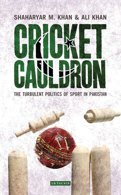 Book cover of Cricket Cauldron: The Turbulent Politics of Sport in Pakistan