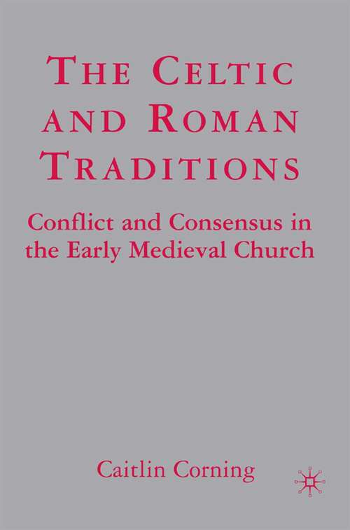 Book cover of The Celtic and Roman Traditions: Conflict and Consensus in the Early Medieval Church (2006)