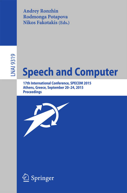 Book cover of Speech and Computer: 17th International Conference, SPECOM 2015, Athens, Greece, September 20-24, 2015, Proceedings (1st ed. 2015) (Lecture Notes in Computer Science #9319)