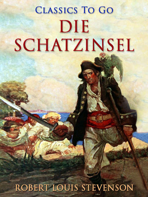 Book cover of Die Schatzinsel: Vollstandige Ausgabe Mit Uber 30 Illustrationen (Classics To Go)