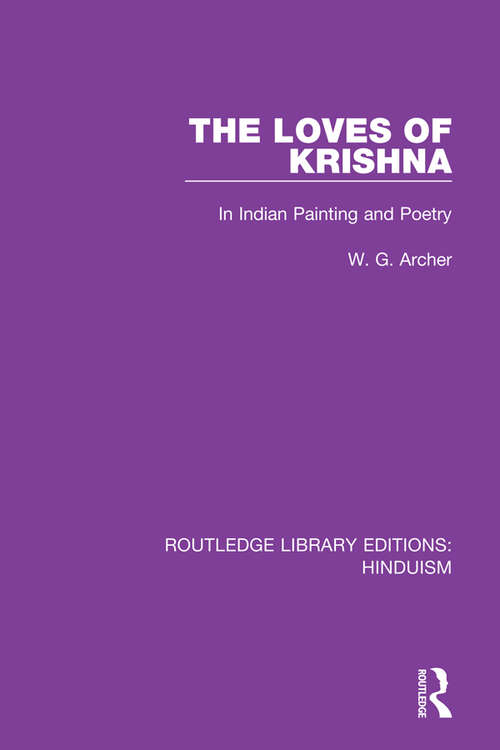 Book cover of The Loves of Krishna: In Indian Painting and Poetry (Routledge Library Editions: Hinduism #7)