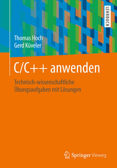 Book cover of C/C++ anwenden: Technisch-wissenschaftliche Übungsaufgaben mit Lösungen (1. Aufl. 2019)