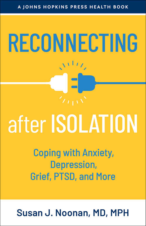 Book cover of Reconnecting after Isolation: Coping with Anxiety, Depression, Grief, PTSD, and More (A Johns Hopkins Press Health Book)