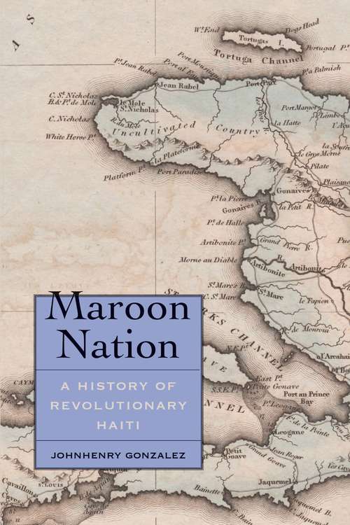 Book cover of Maroon Nation: A History of Revolutionary Haiti (Yale Agrarian Studies Series)