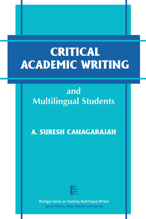 Book cover of Critical Academic Writing and Multilingual Students: Critical Academic Writing And Multilingual Students (The Michigan Series on Teaching Multilingual Writers)