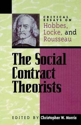 Book cover of The Social Contract Theorists: Critical Essays On Hobbes, Locke, And Rousseau (PDF)