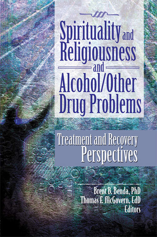 Book cover of Spirituality and Religiousness and Alcohol/Other Drug Problems: Treatment and Recovery Perspectives